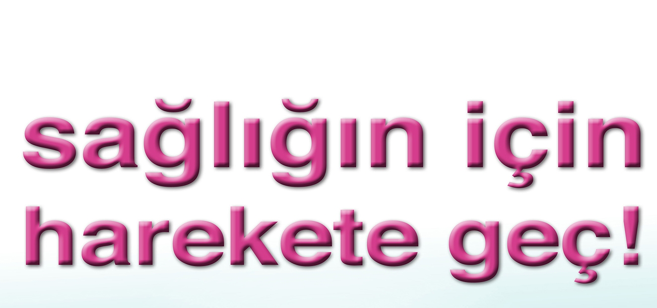 “Sağlık İçin Hareket Et” “Sağlık İçin Hareket Et”